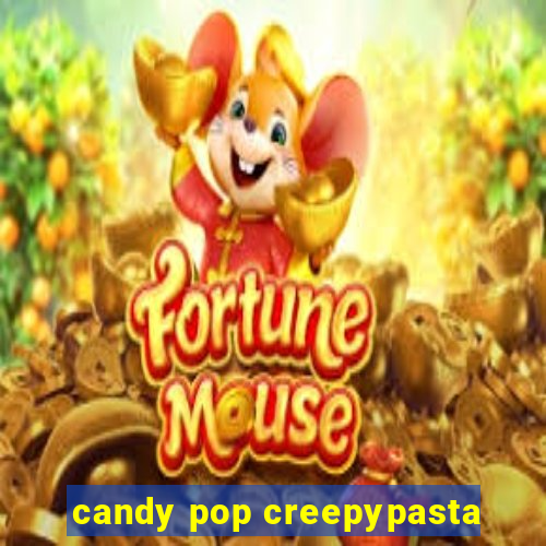 candy pop creepypasta